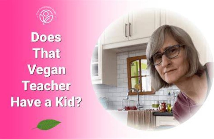 Does That Vegan Teacher Have a Kid? Know it All