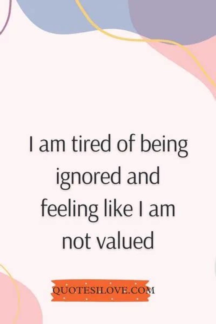 Tired Of Being Ignored Quotes. QuotesGram