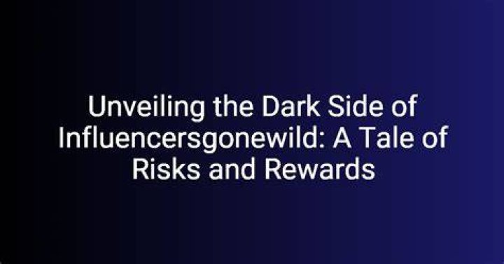 Unveiling The Wild World Of Influencers: Risks And Rewards Revealed